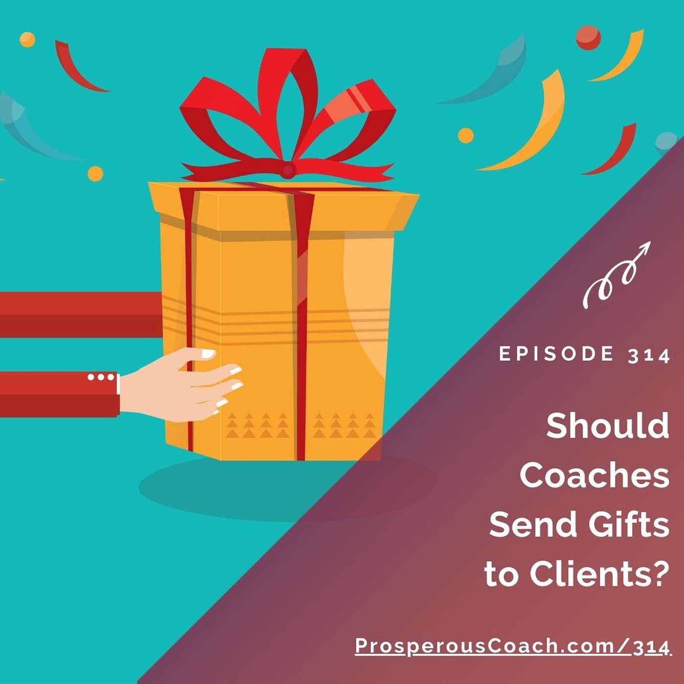 314: Should Coaches Send Gifts to Their Clients?