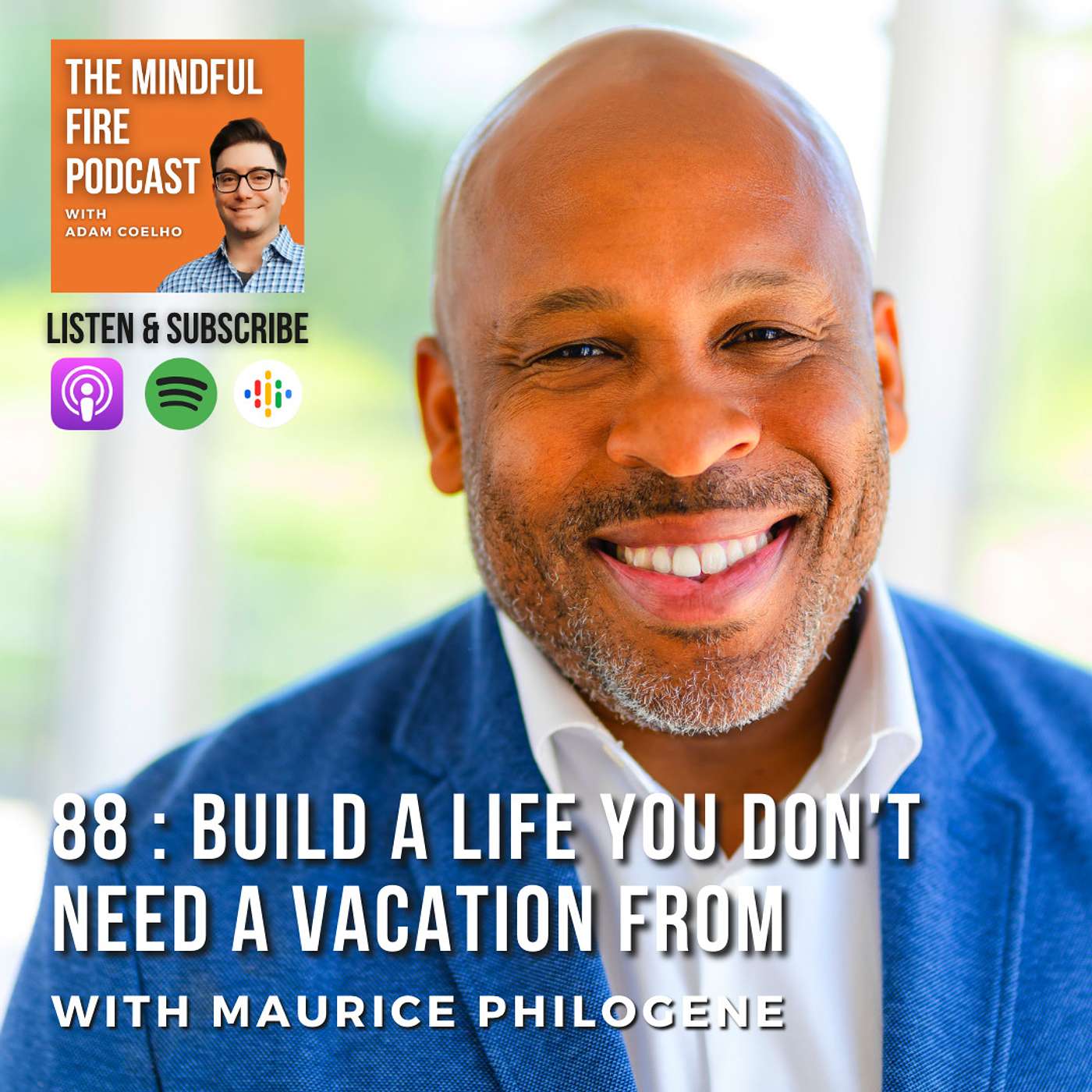 88 : Build a Life You Don't Need a Vacation From with Maurice Philogene