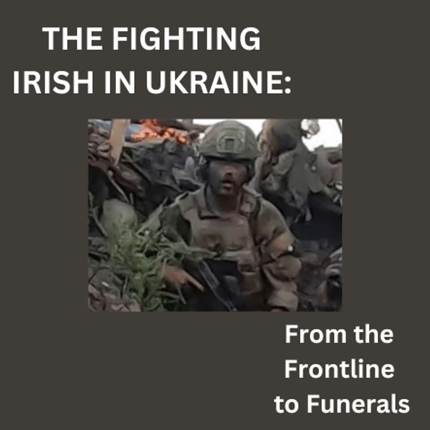 The Fighting Irish in Ukraine: from the Frontline to Funerals podcast artwork