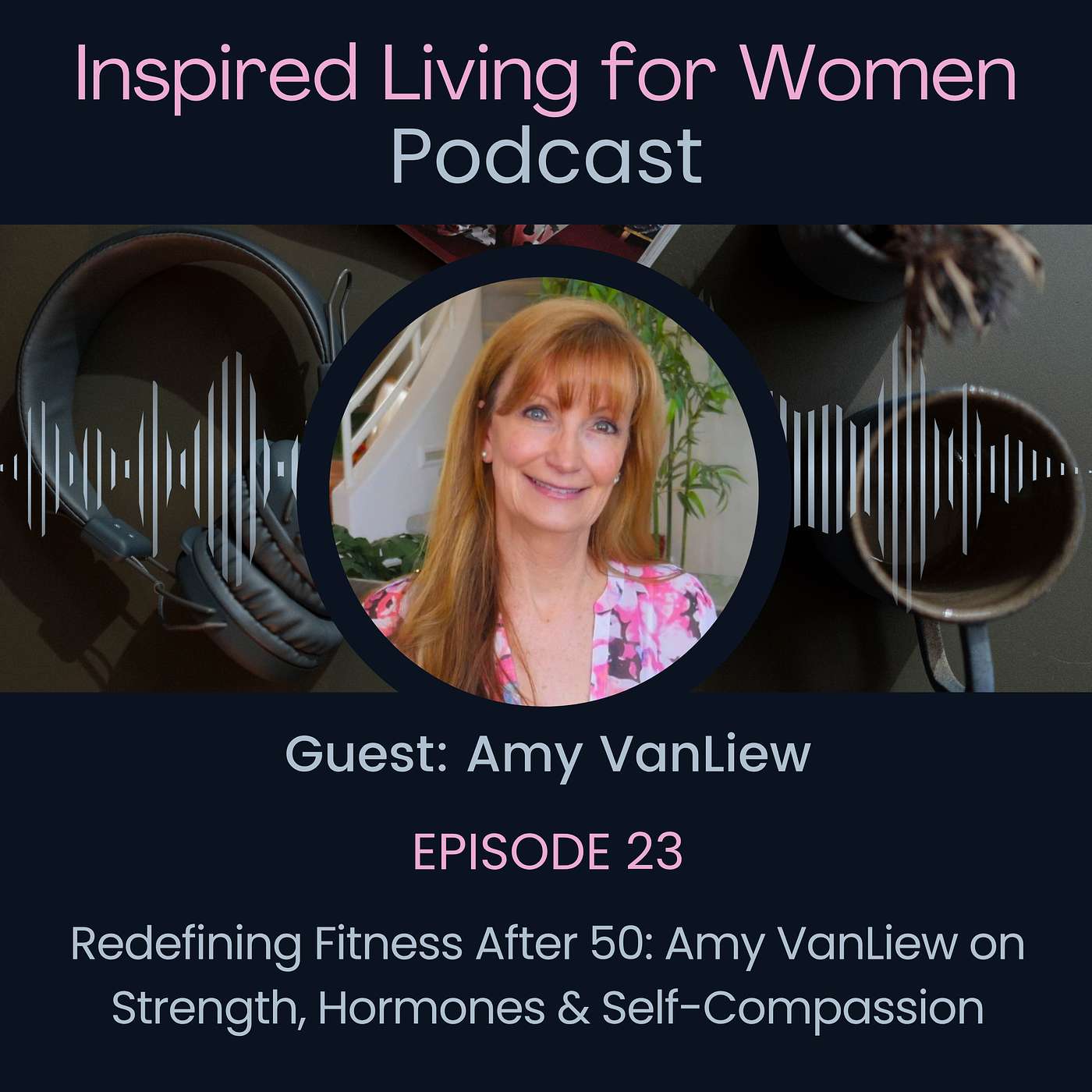 Inspired Living for Women: Conversations With Women Over 40
