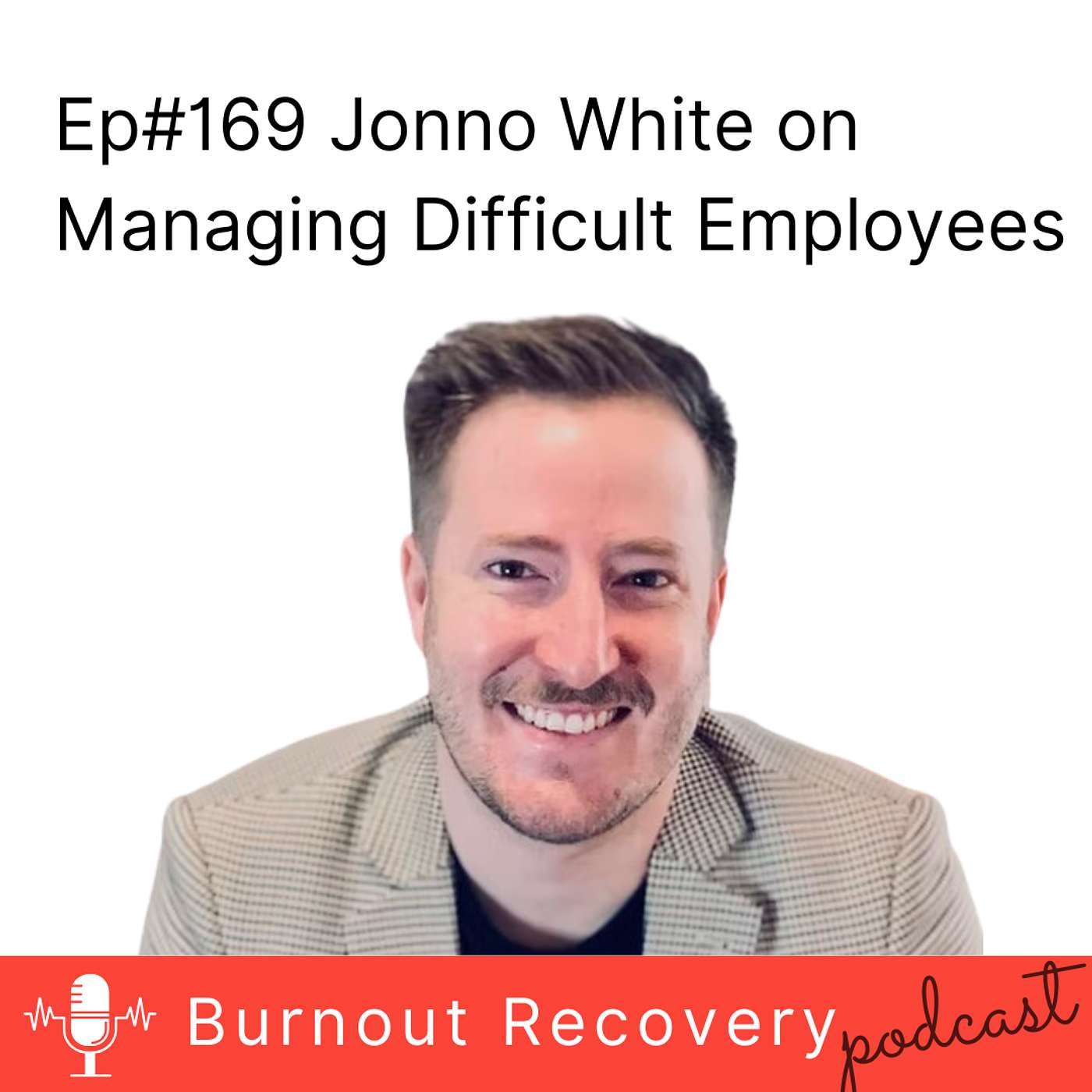 Ep#169 Jonno White on Managing Difficult Employees