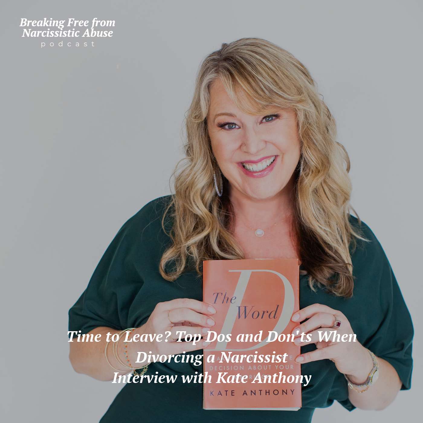 Time to Leave? Top Dos and Don'ts When Divorcing a Narcissist: Interview with Kate Anthony