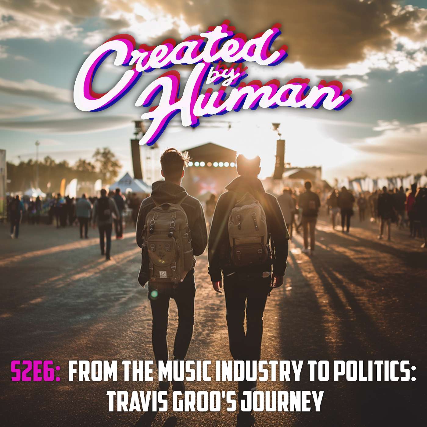 CREATED BY HUMAN - From the Music Industry to Politics: Travis Groo's Journey