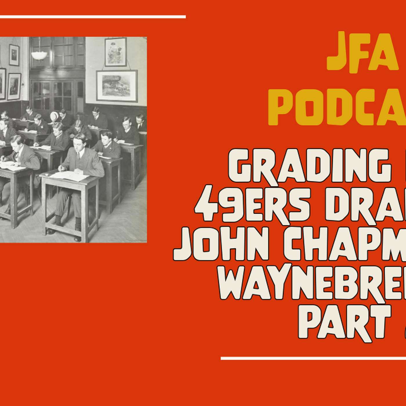 JFA Podcast: Grading past 49ers drafts w/ John and Wayne, pt. 2 episode artwork