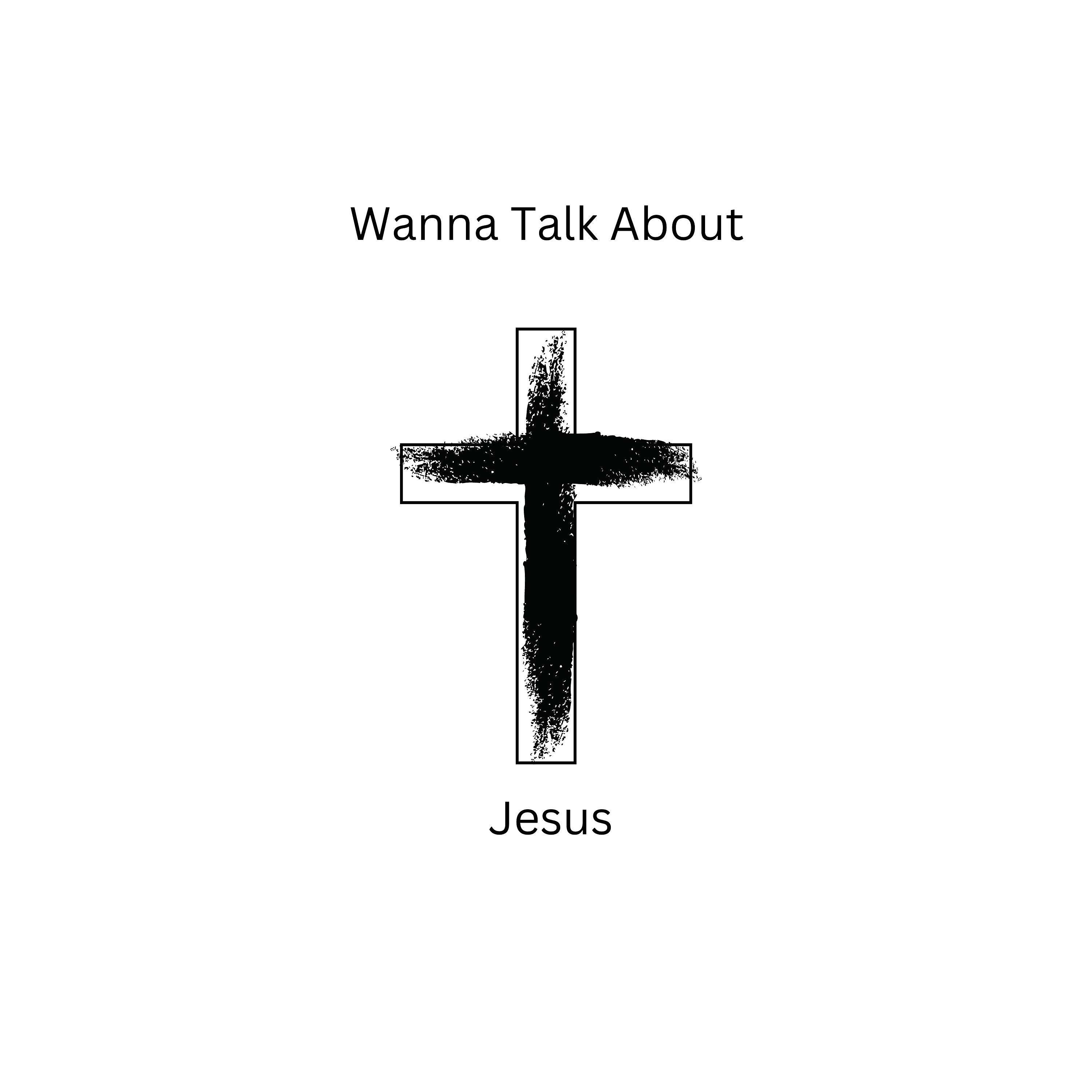 Wanna Talk About Jesus