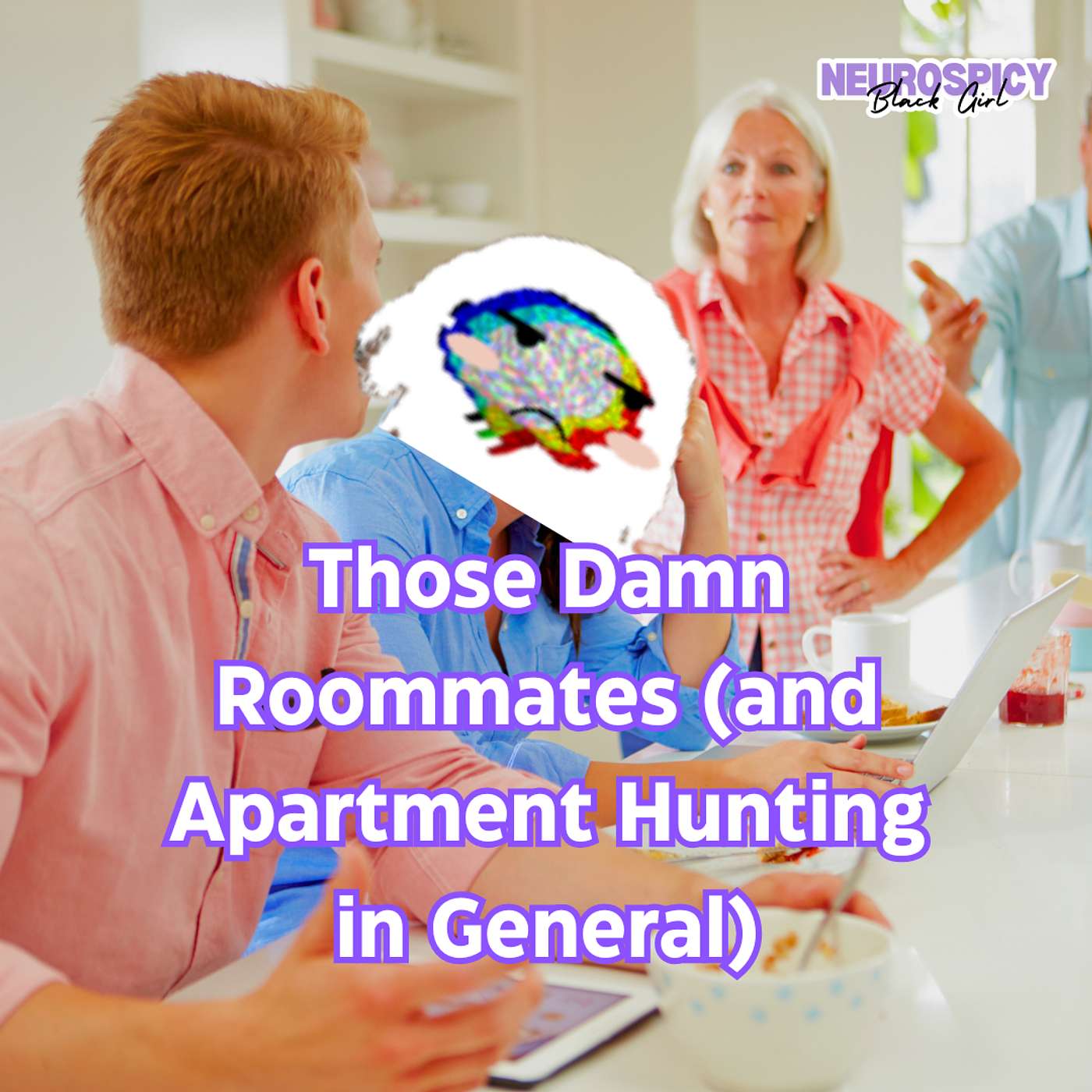 Those Damn Roommates (and Apartment Searching in General) | Neurospicy Black Girl episode artwork