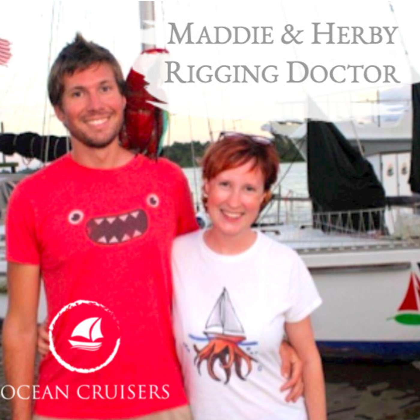 Maddie & Herby, Rigging Doctor - Sailing -  The Ocean Cruisers Podcast - Chat 4