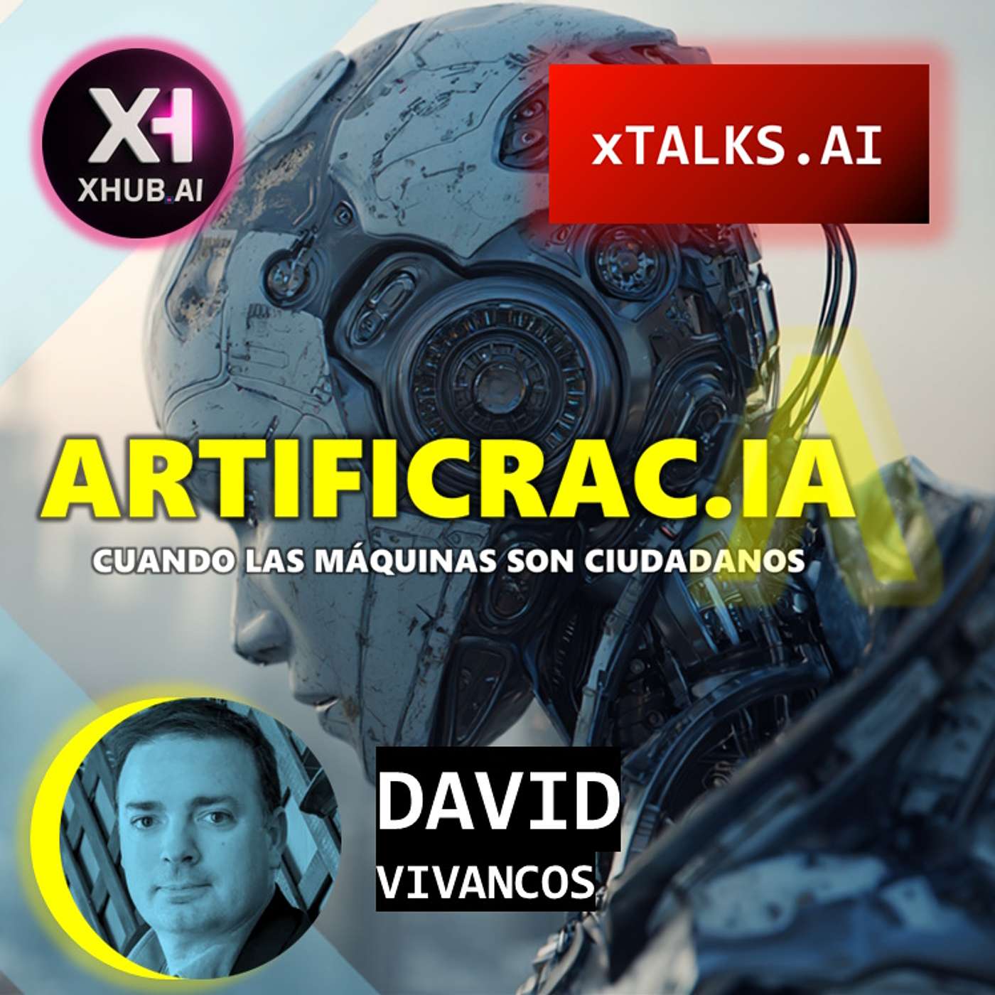 T5.E150. xTALKS.AI ARTIFICRAC.IA Cuando las máquinas son ciudadanos | David Vivancos