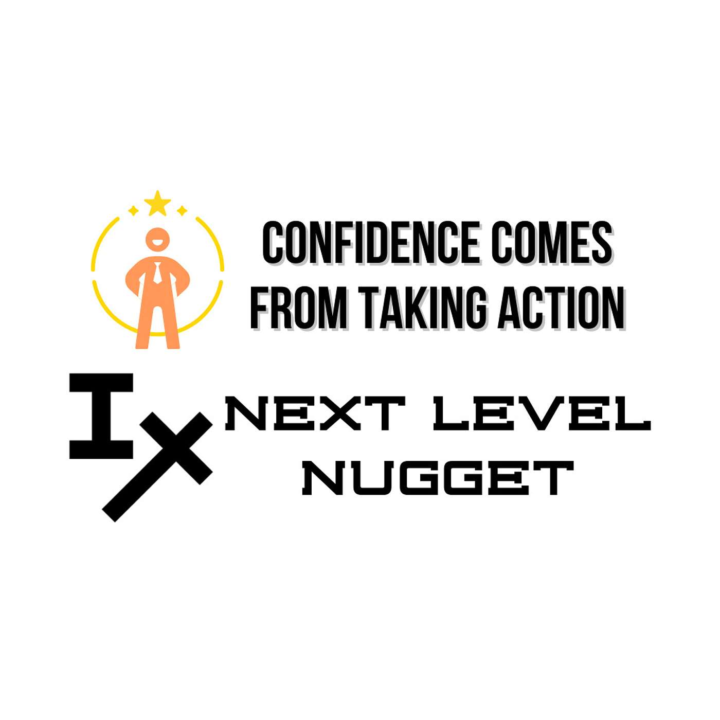 Next Level Nugget: Confidence Comes From Taking Action
