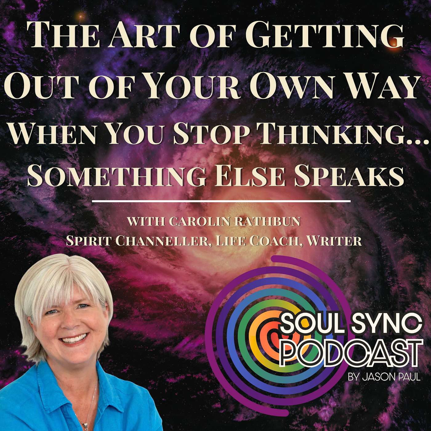 The Art of Getting Out of Your Own Way — When You Stop Thinking… Something Else Speaks with Carolin Rathbun