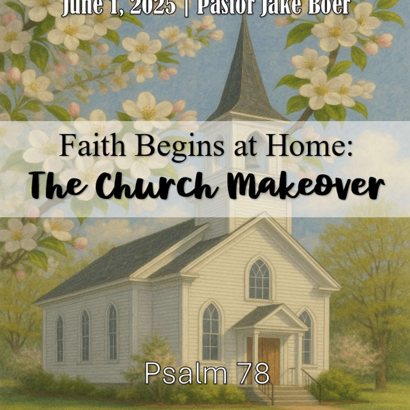 June 1, 2025 Faith Begins at Home: The Church Makeover | Psalm 78 episode artwork