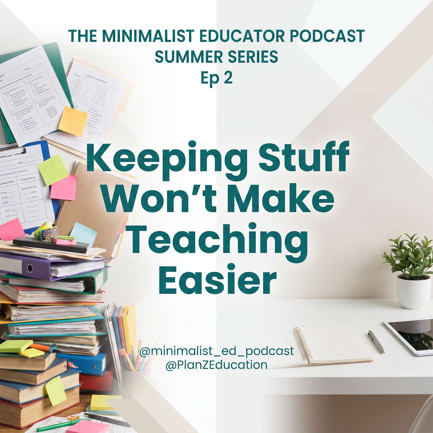 SUMMER SERIES Ep 2 — Keeping Stuff Will Not Making Teaching Easier episode artwork