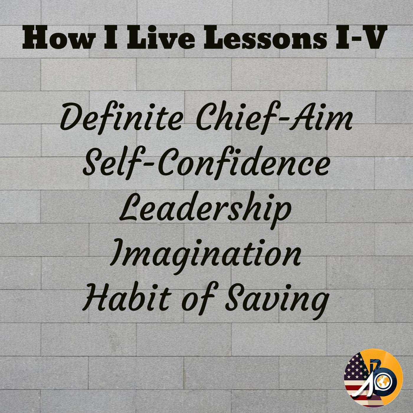 Napoleon Hill: How I Live The First Five Lessons