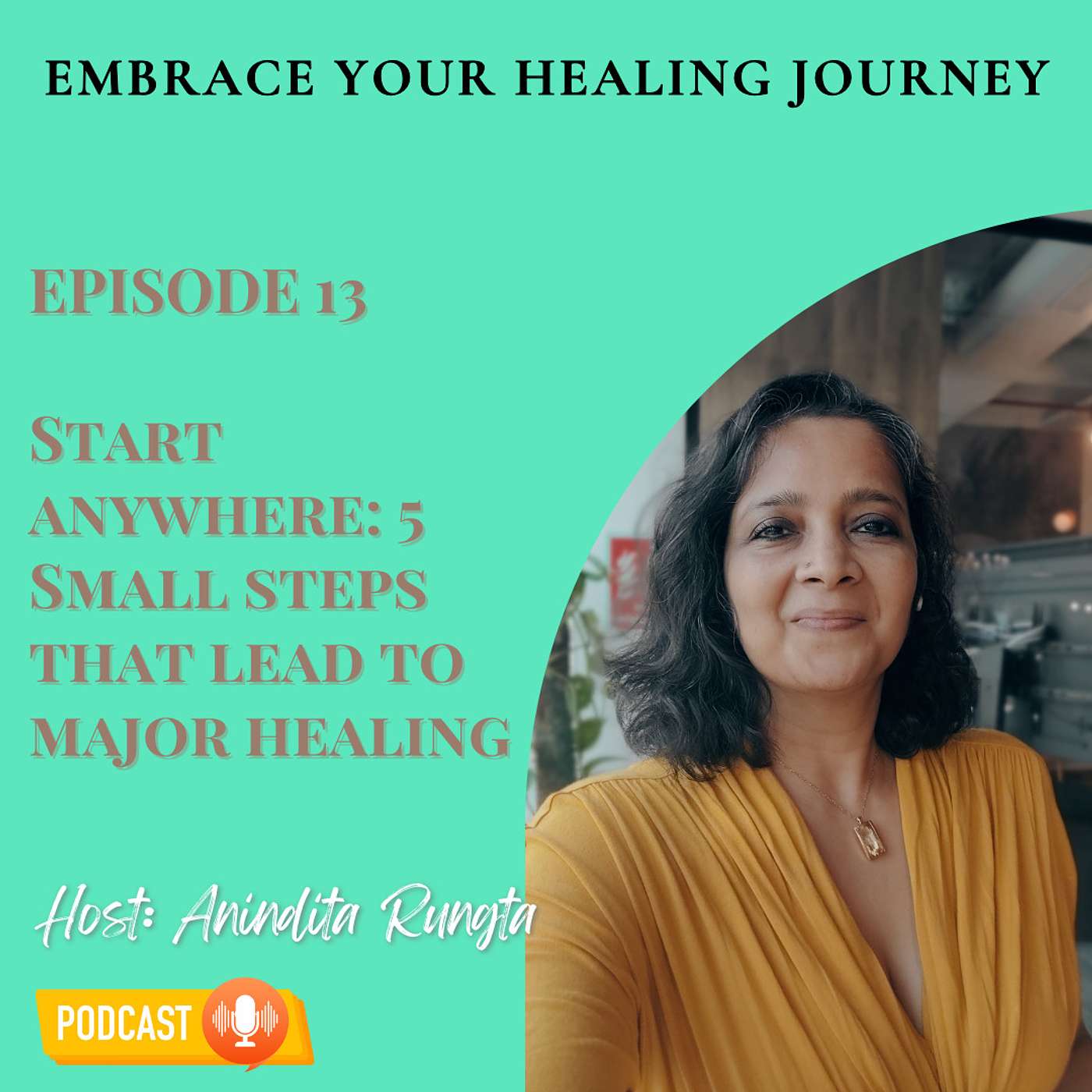 E13 | Start anywhere: 5 Small steps that lead to major healing