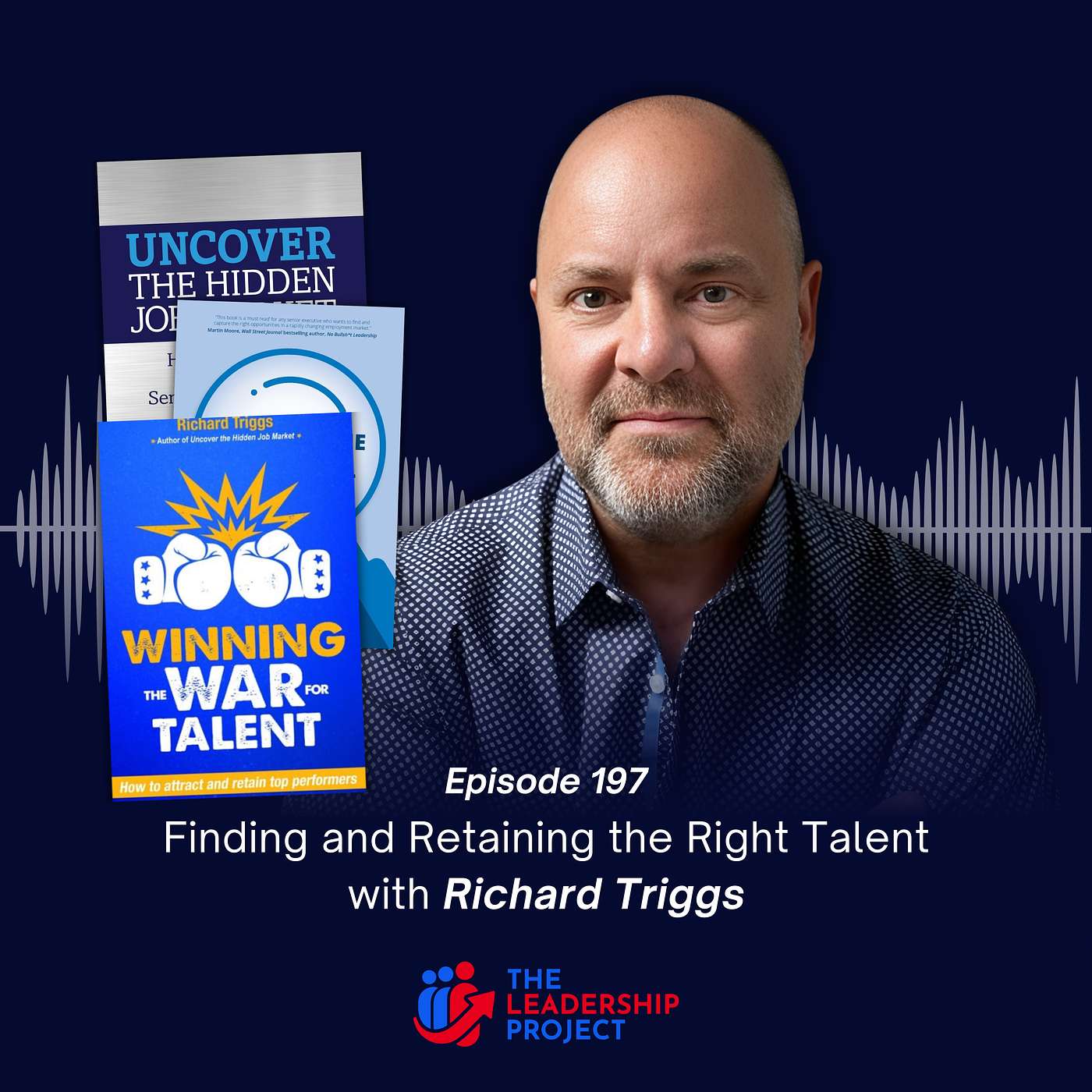 197. Finding and Retaining the Right Talent with Richard Triggs