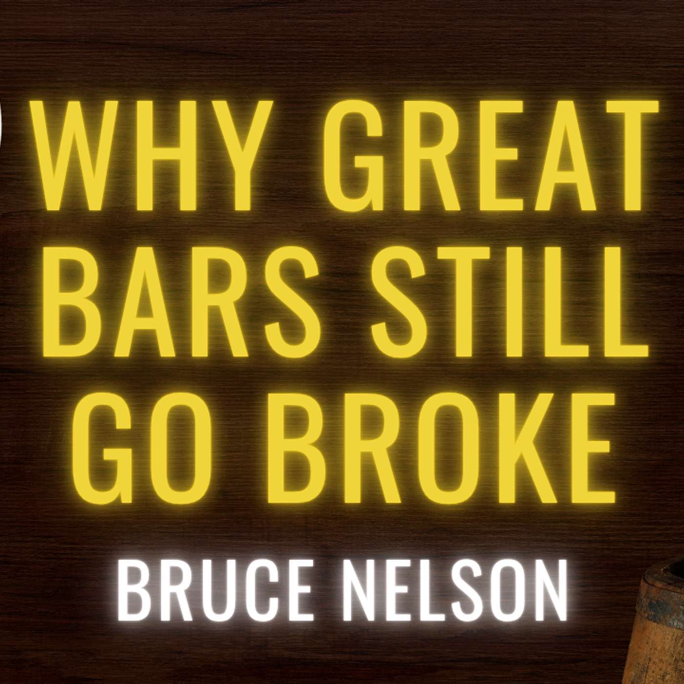 Why Great Bars Still Go Broke with Bruce Nelson on Profit Pricing and Cost Mistakes Why Great Bars Still Go Broke with Bruce Nelson on Profit Pricing and Cost Mistakes