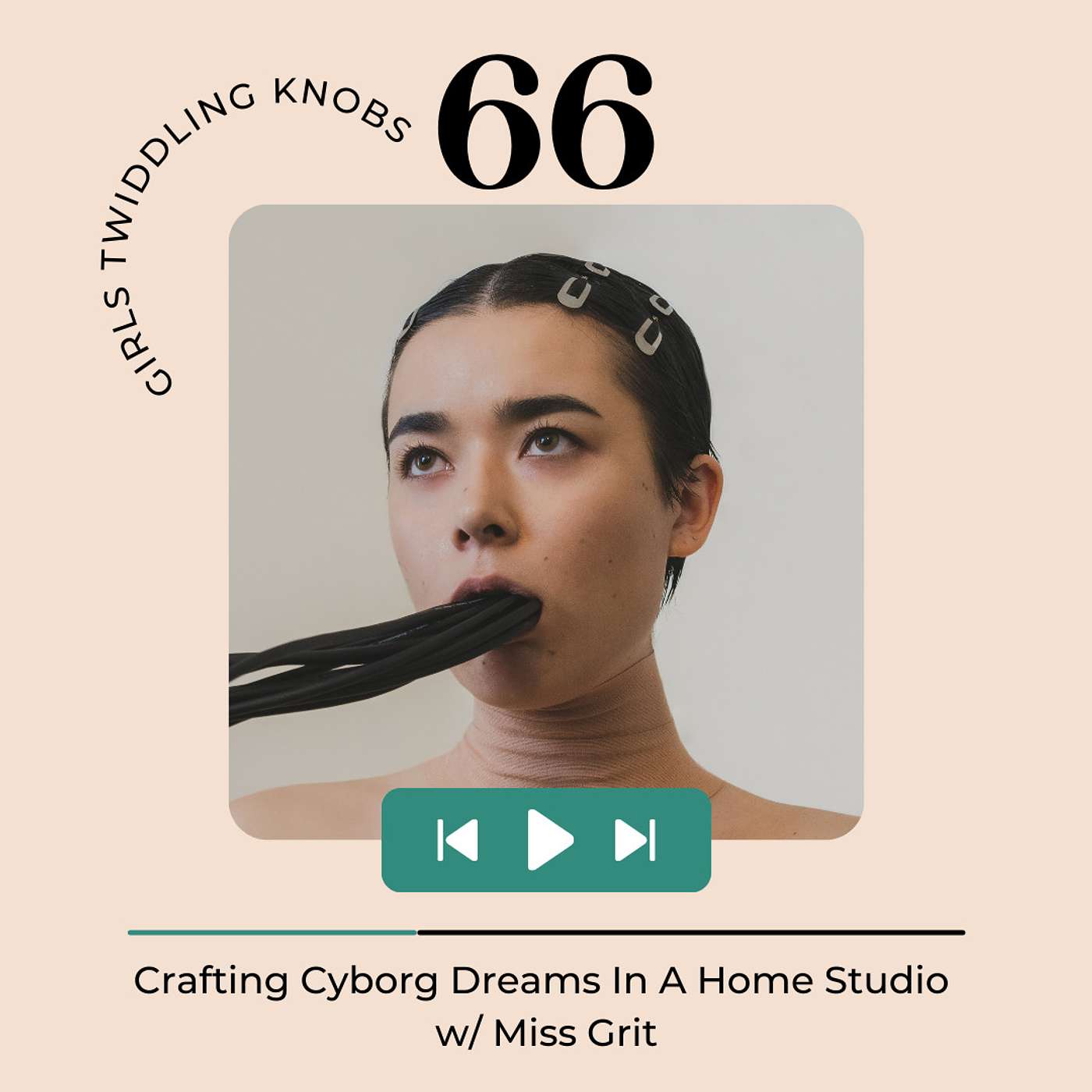 EP#66: Crafting Cyborg Dreams In A Home Studio w/ Miss Grit