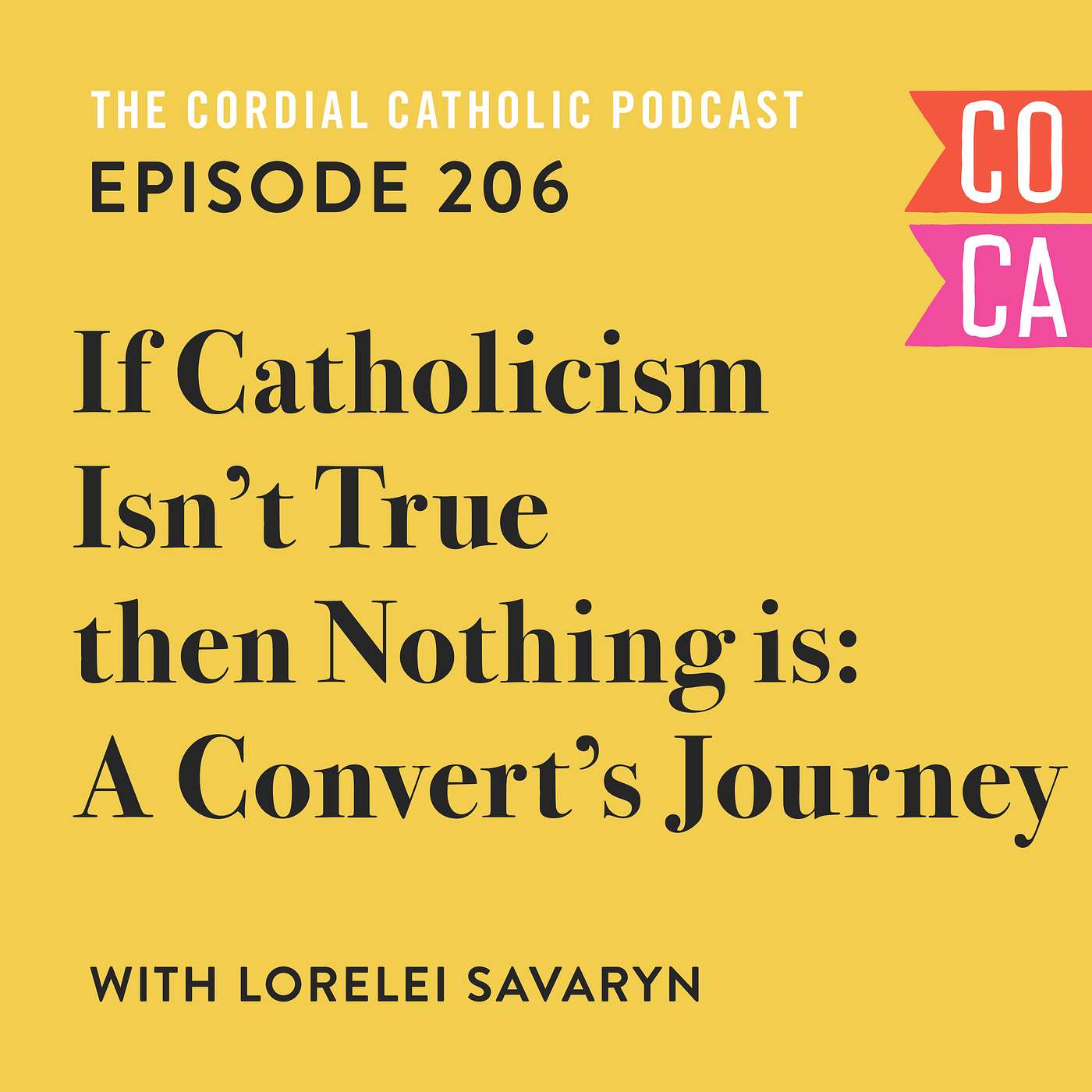 206: If Catholicism Isn't True then Nothing Is - A Convert's Journey (w/ Lorelei Savaryn)
