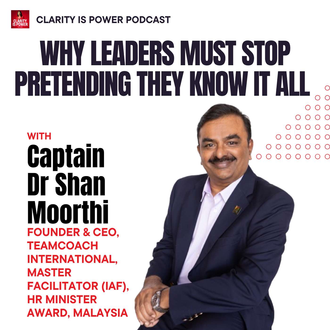 Ep19 Why Leaders Must Stop Pretending They Know It All with Capt Dr. Shan Moorthi