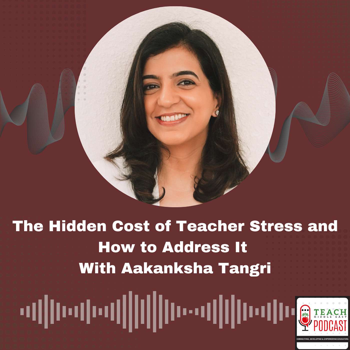 The Hidden Cost of Teacher Stress and How to Address It With  Aakanksha Tangri