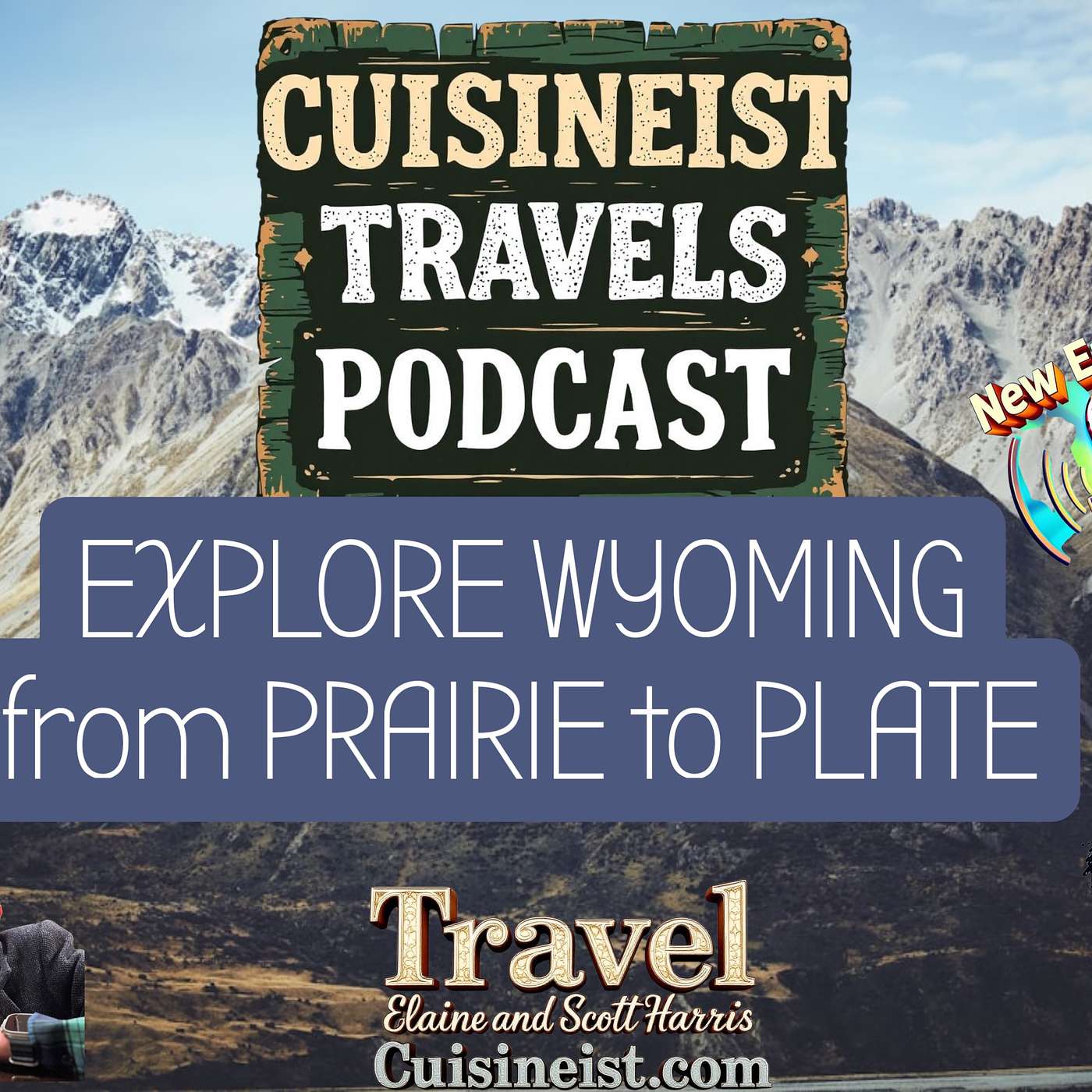 Cuisineist Travels Podcast Join Journalists Elaine and Scott Harris. Explore Wyoming from Prairie to Plate Hosted by Kate Roberts and Jack Martin