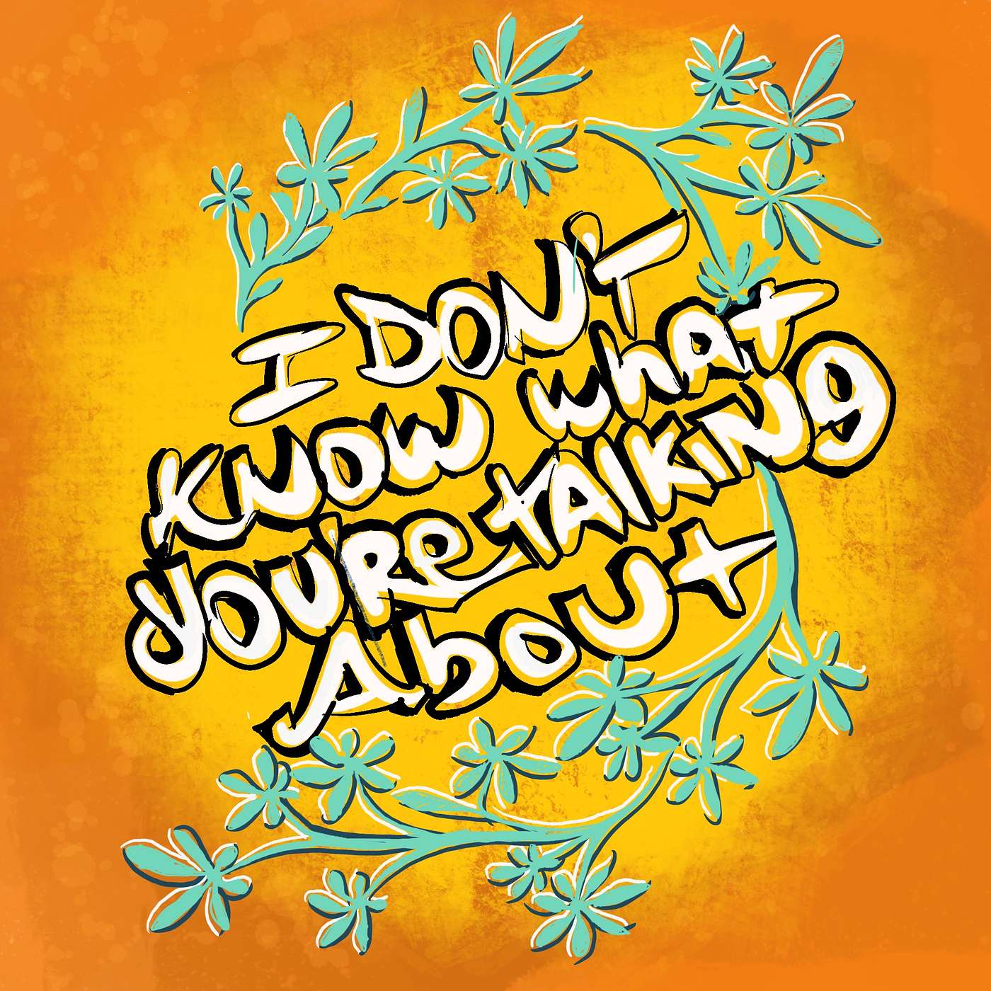 I Don’t Know What You’re Talking About