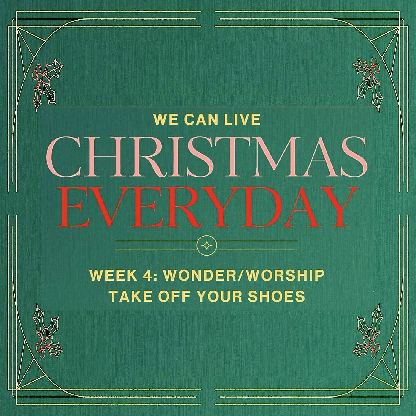 12/22/24 Christmas Everyday, Wk 4: Wonder/Worship, Take Off Your Shoes episode artwork