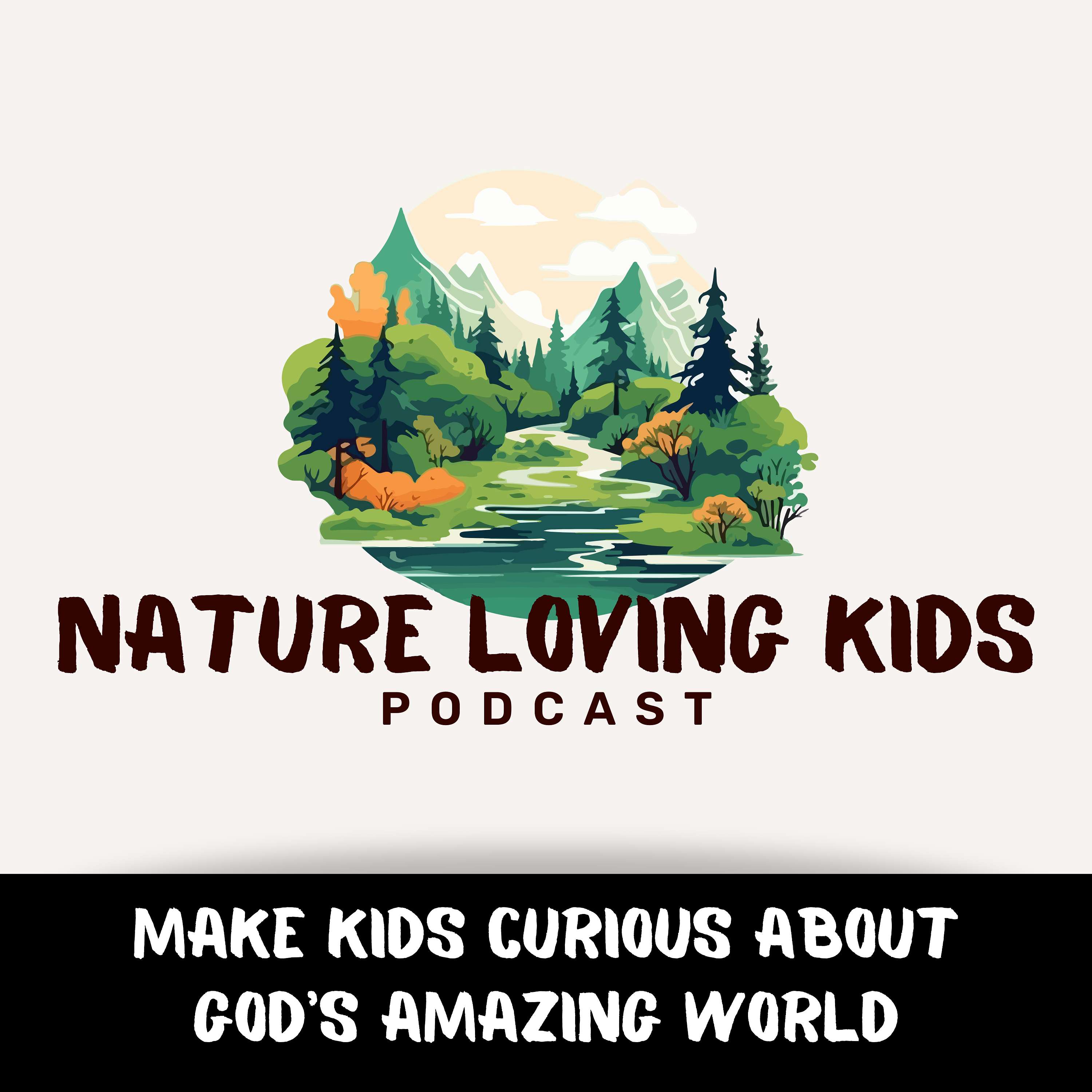 Nature Loving Kids: A Kids Nature Podcast Exploring God's Wild Wonders