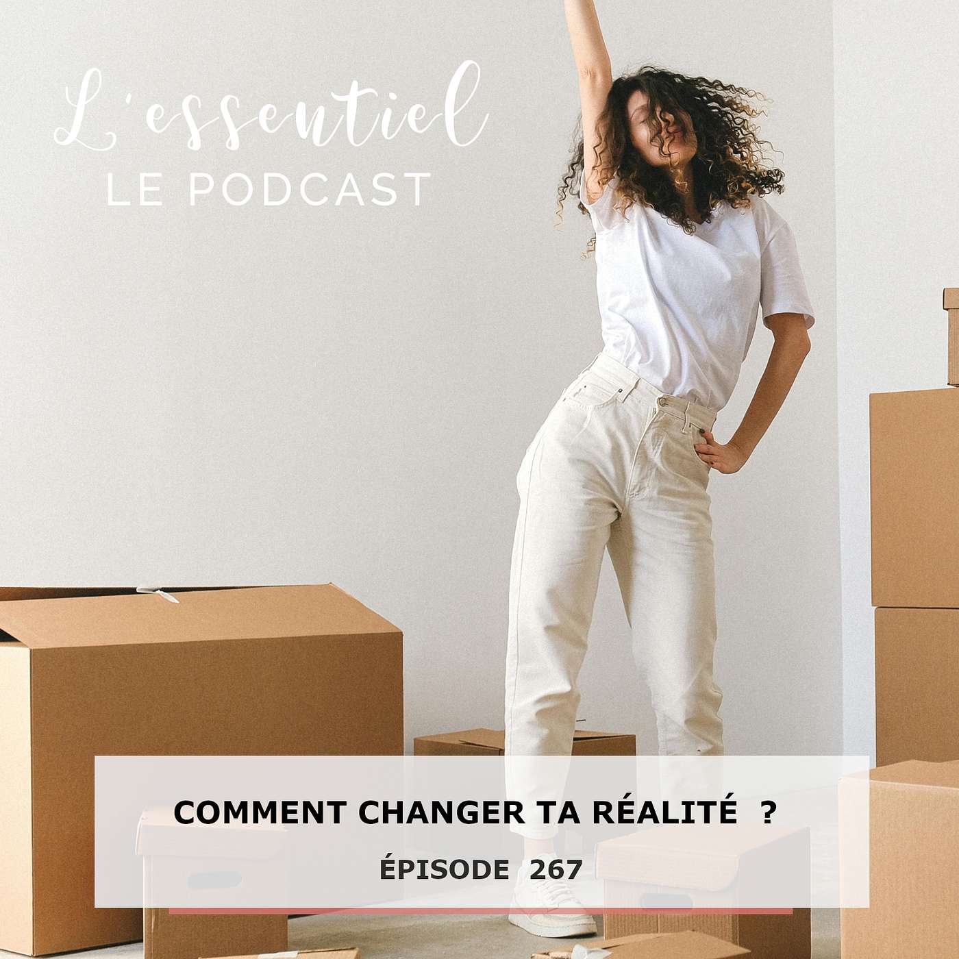 Ep # 267 : Comment changer ta réalité