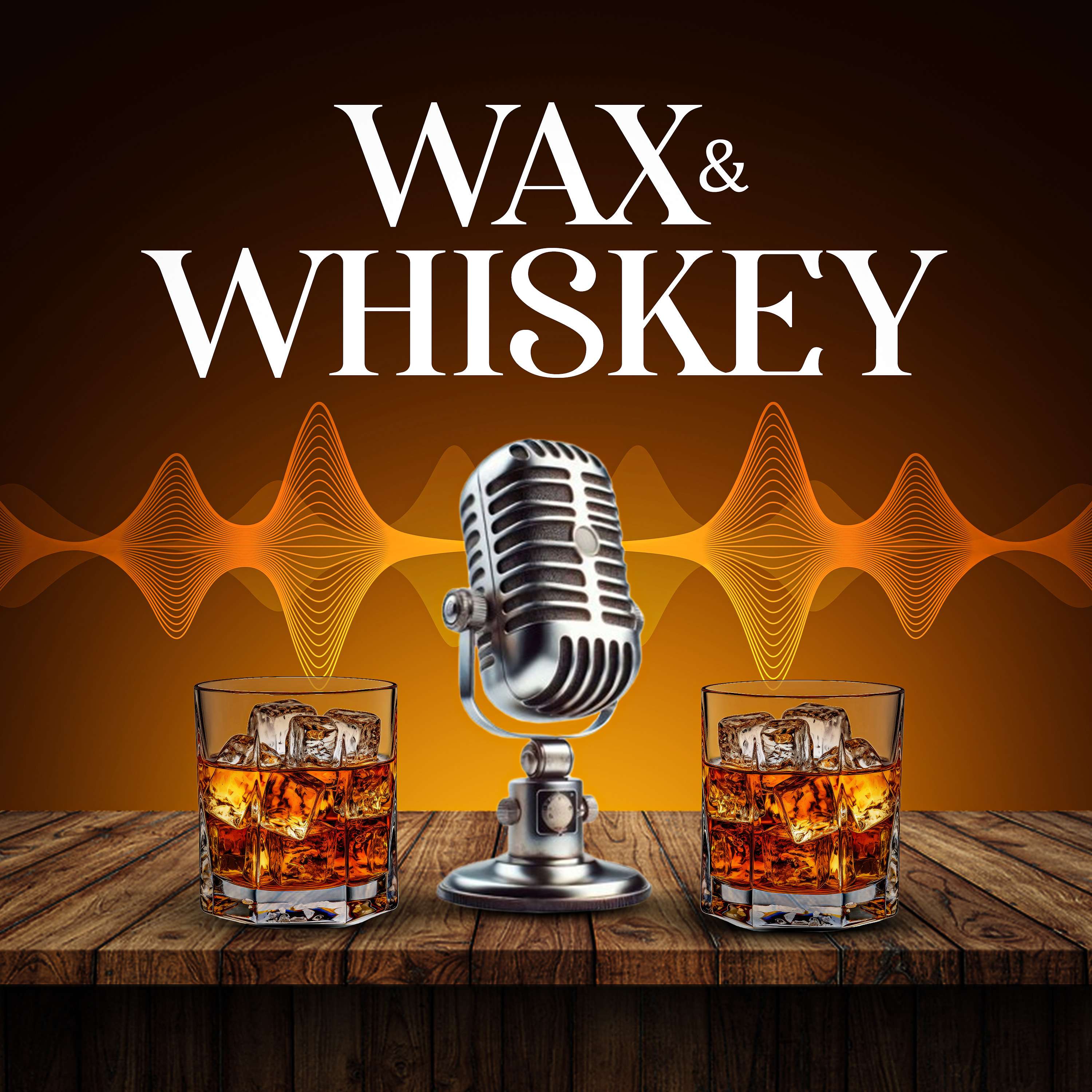 Wax and Whiskey