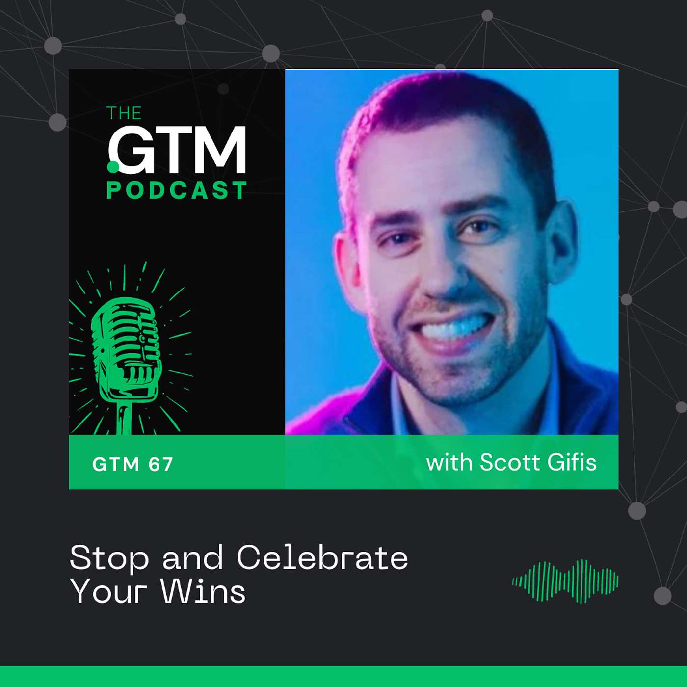 GTM 67: Stop and Celebrate Your Wins with Scott Gifis