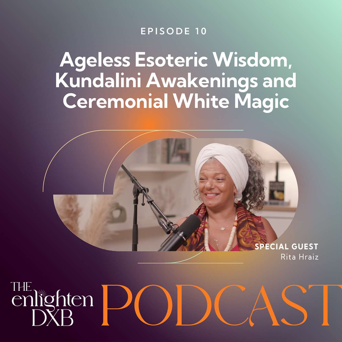 Ep10. Ageless Esoteric Wisdom, Kundalini Awakenings and Ceremonial White Magic with Rita Hraiz Ep10. Ageless Esoteric Wisdom, Kundalini Awakenings and Ceremonial White Magic with Rita Hraiz