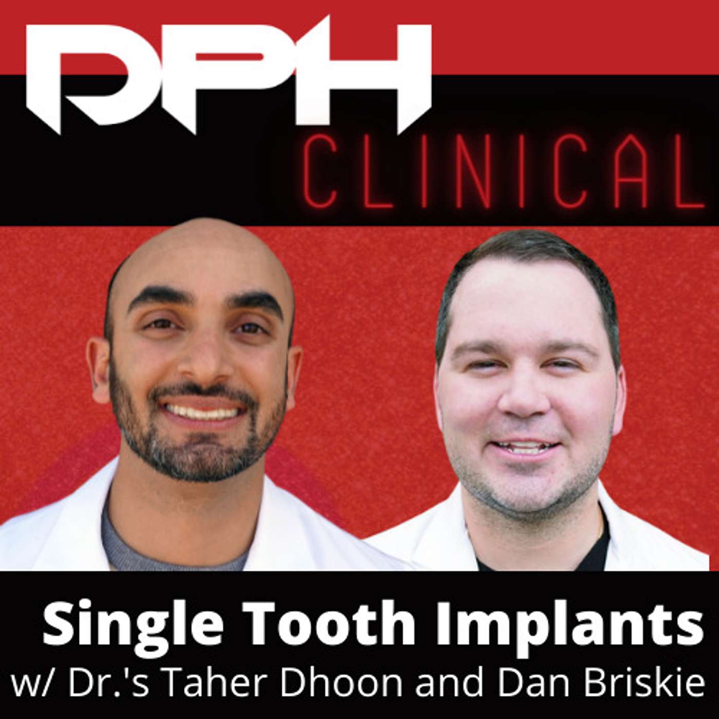 DPH Clinical - Single Tooth Implants with Taher Dhoon and Dan Briskie