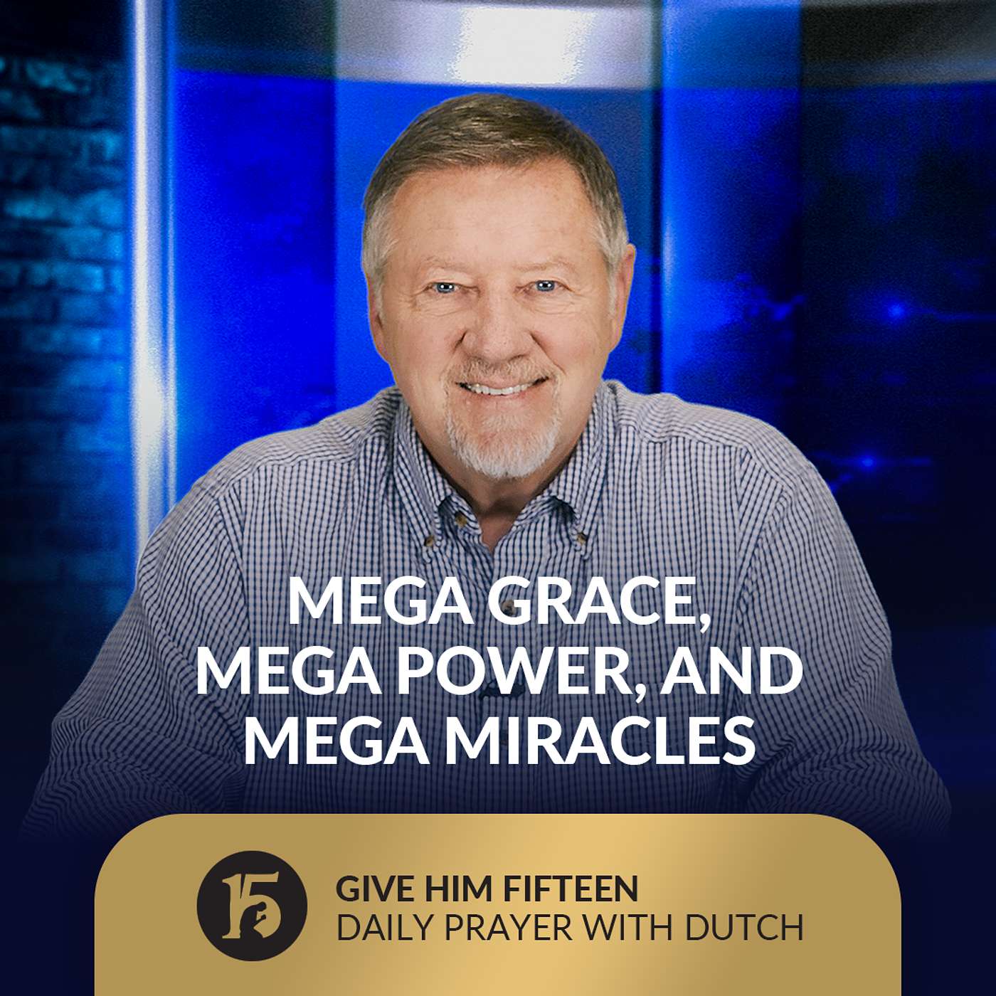 Mega Grace, Mega Power, and Mega Miracles | Give Him 15: Daily Prayer with Dutch | October 13, 2025