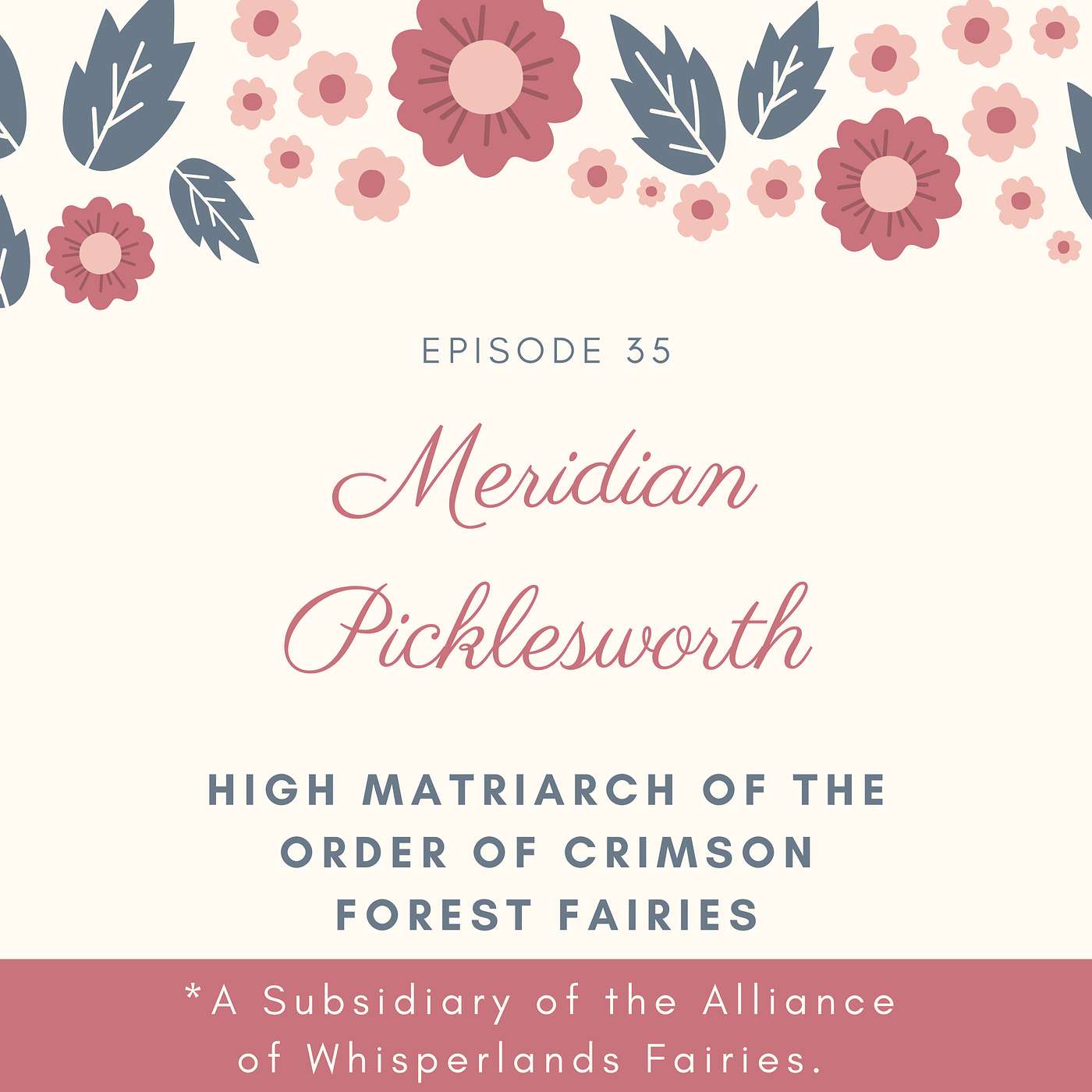 Episode 35: Meridian Picklesworth, High Matriarch of the Order of Crimson Forest Fairies, a Subsidiary of the Alliance of Whisperlands Fairies