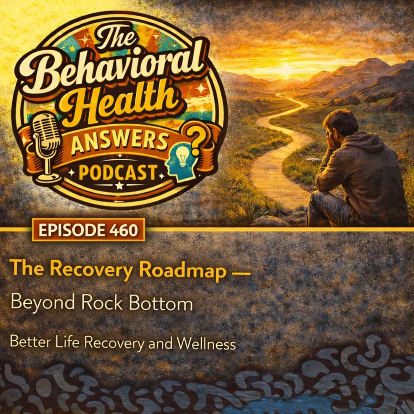 Episode 460: The Recovery Roadmap - Beyond Rock Bottom | Better Life Recovery and Wellness episode artwork