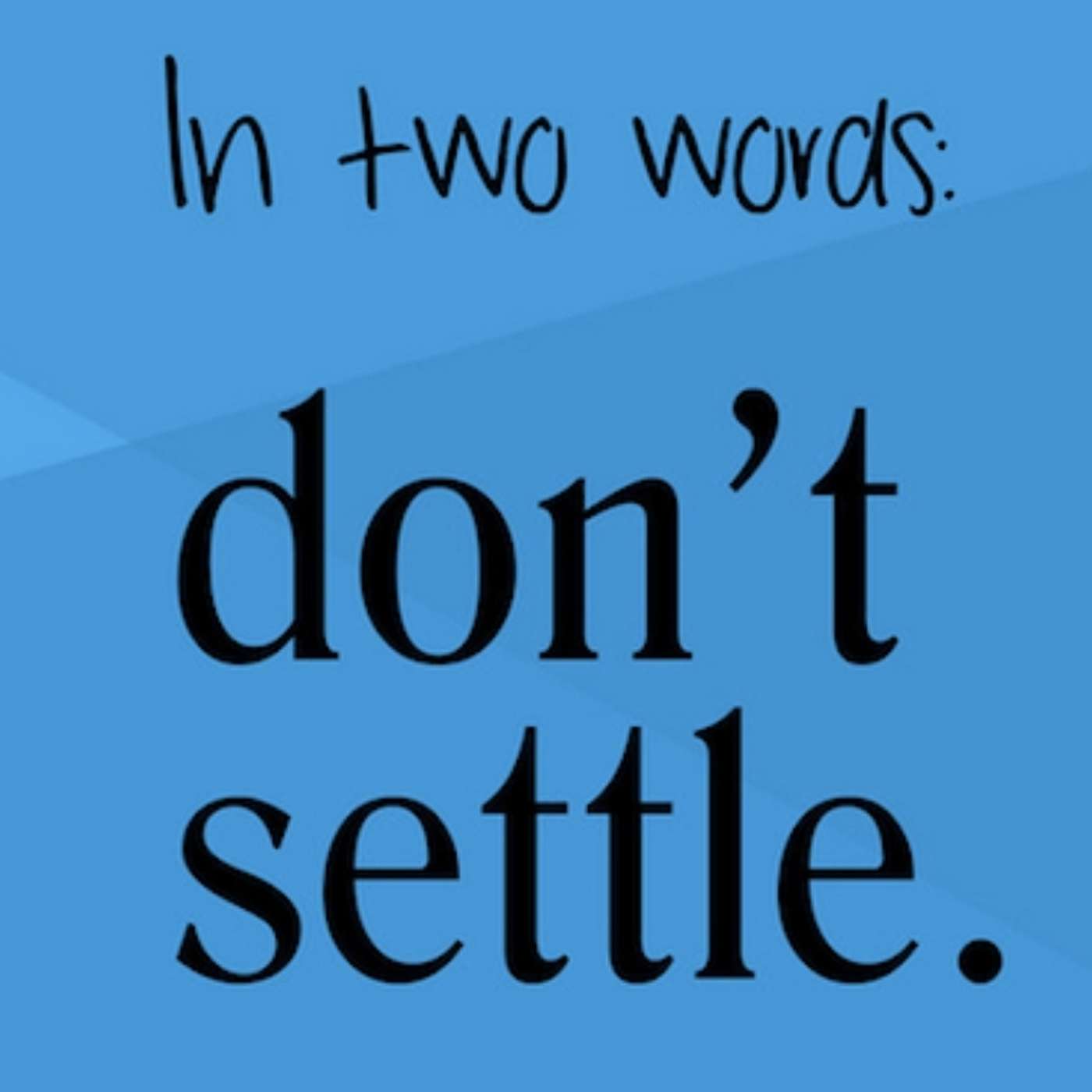 Episode 2196 - Don't Settle