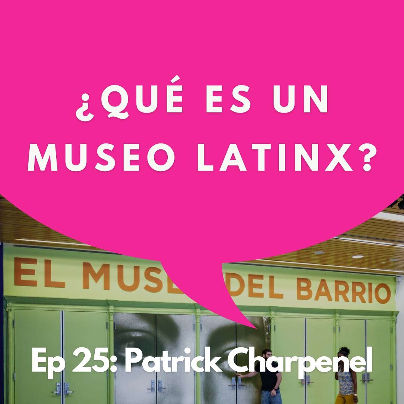 #25 - Comisario, Coleccionista: La Identidad Latinx a través del Arte | Patrick Charpenel