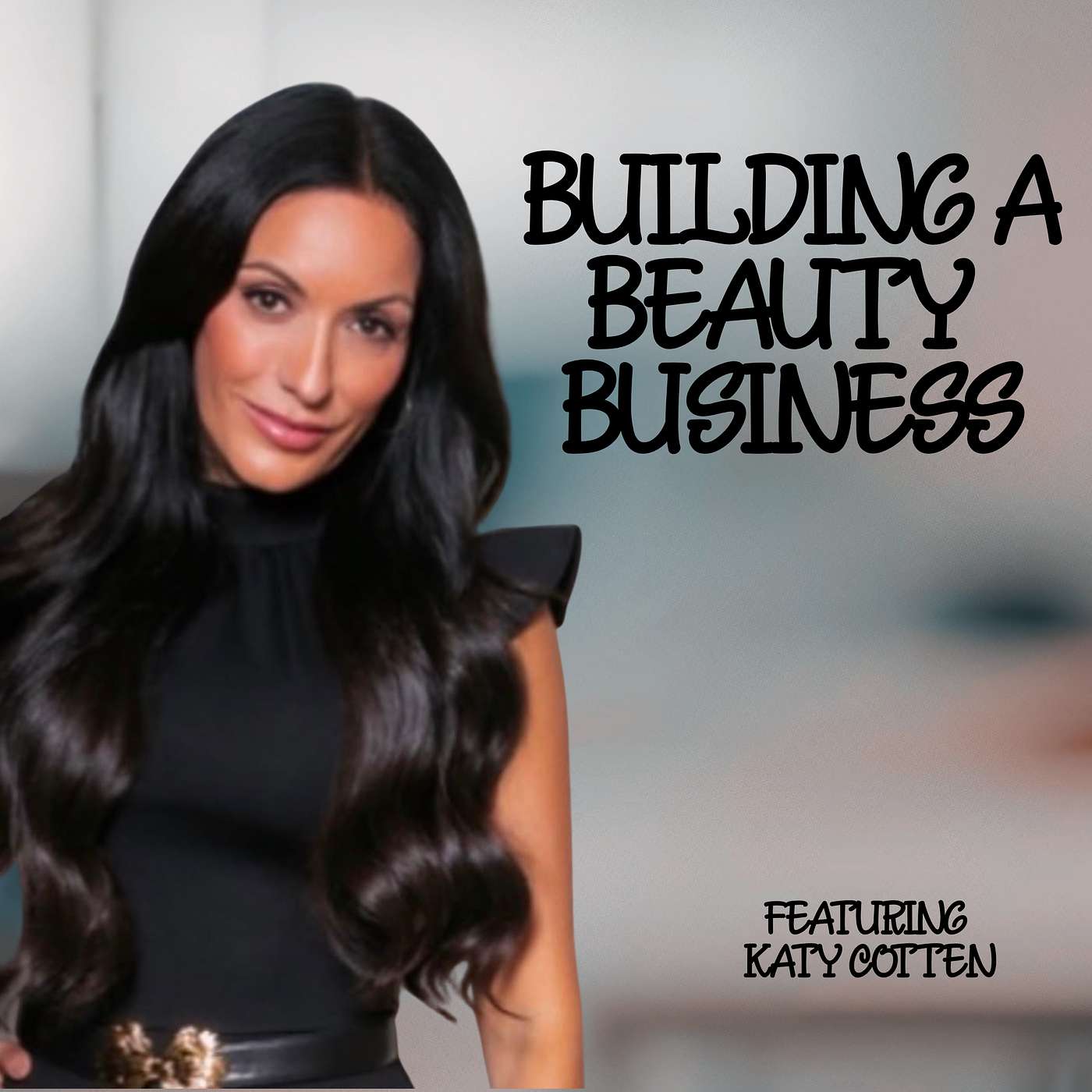 Building a Beauty Business Designed to Grow Featuring Katy Cotten episode artwork