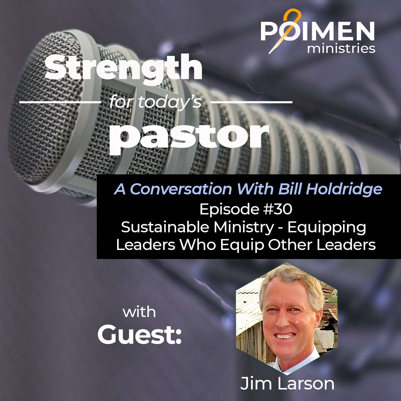 030 - Sustainable Ministry - Equipping Leaders Who Equip Other Leaders - with Pastor Jim Larson of ICM