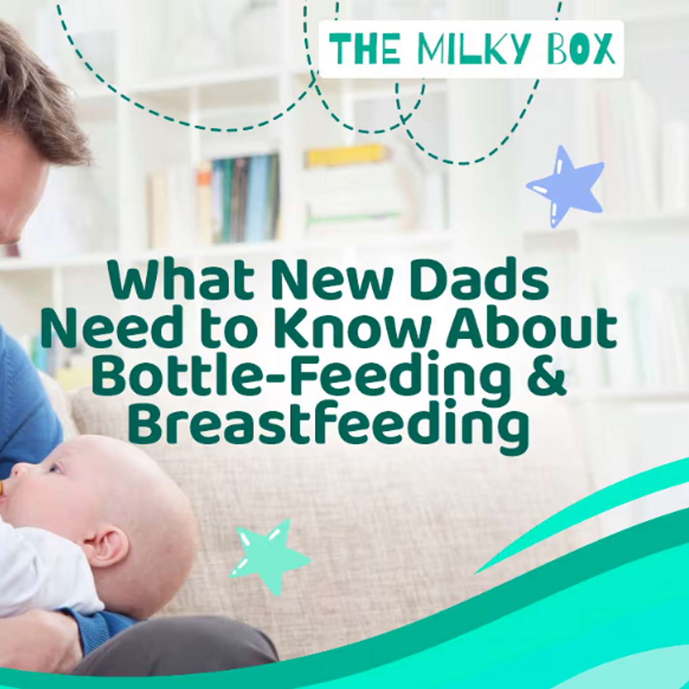 What New Dads Need to Know About Bottle-Feeding and Breastfeeding