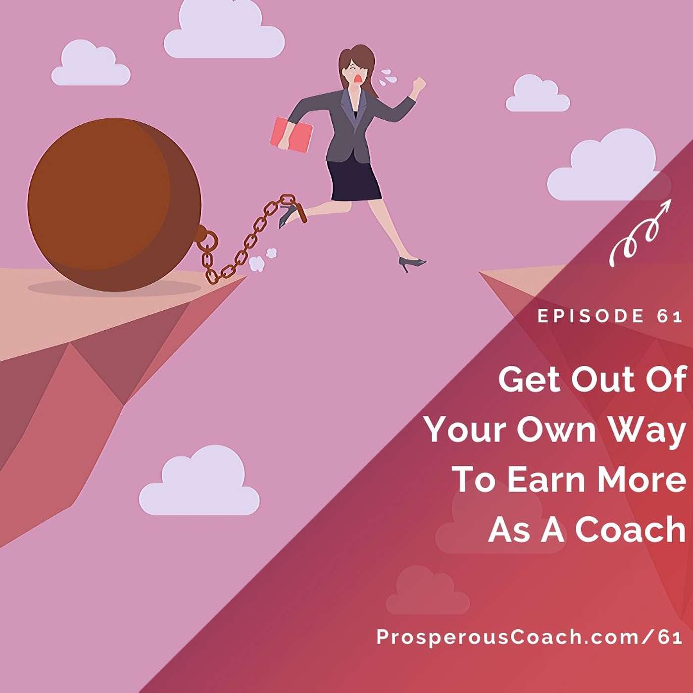 61: Get Out Of Your Own Way To Earn More As A Coach