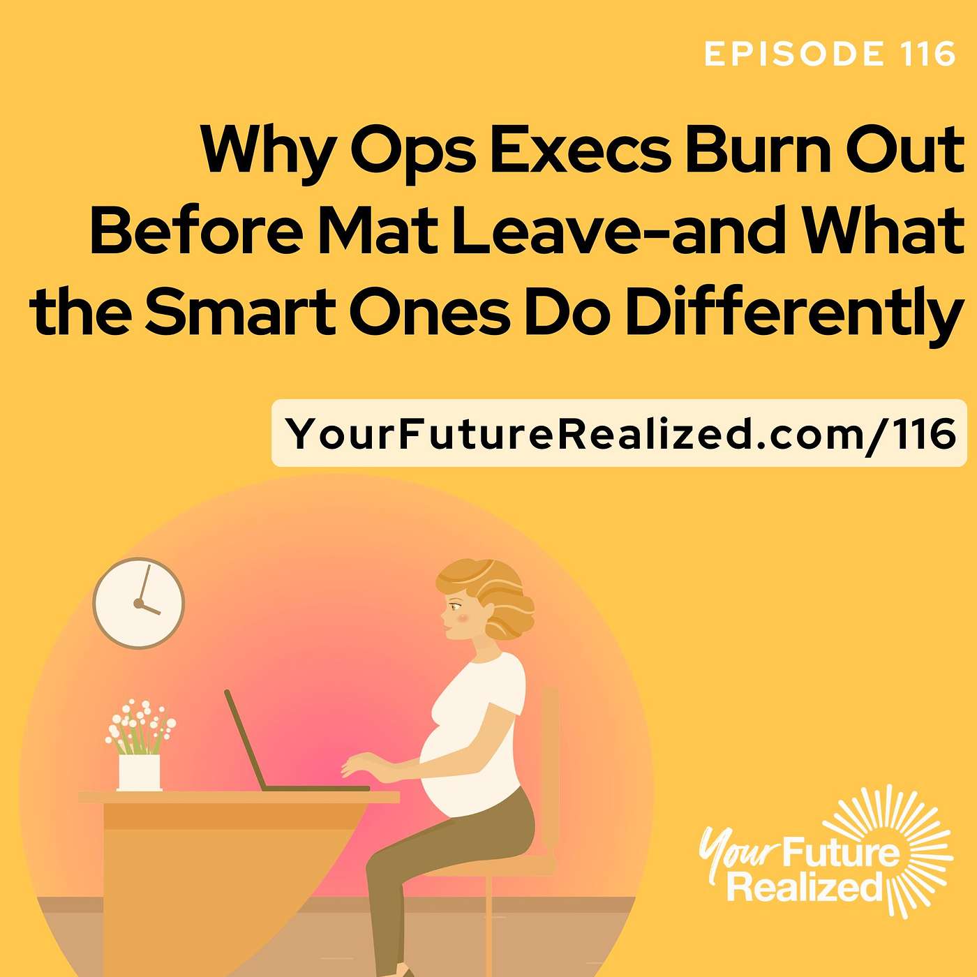 116: Why Ops Execs Burn Out Before Mat Leave—and What the Smart Ones Do Differently