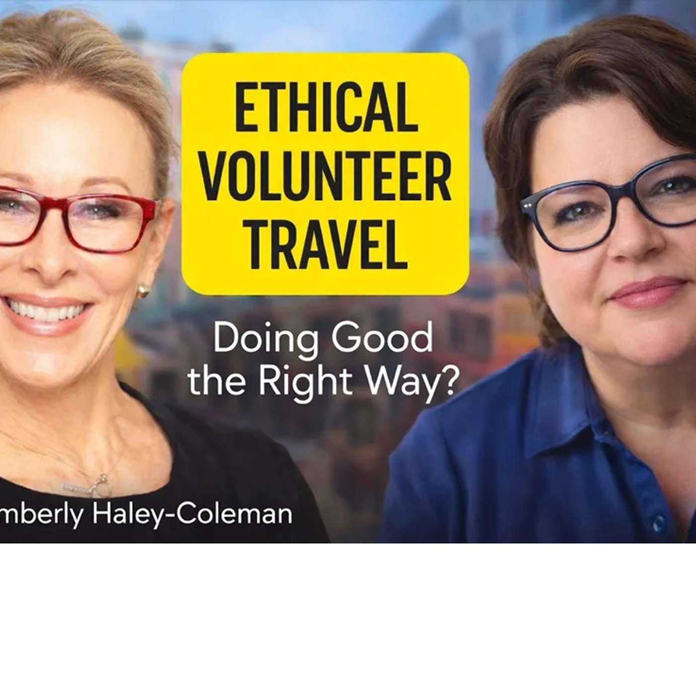 Ethical Volunteer Travel and Global Impact with Globe Aware (feat. Kimberly Haley Coleman)