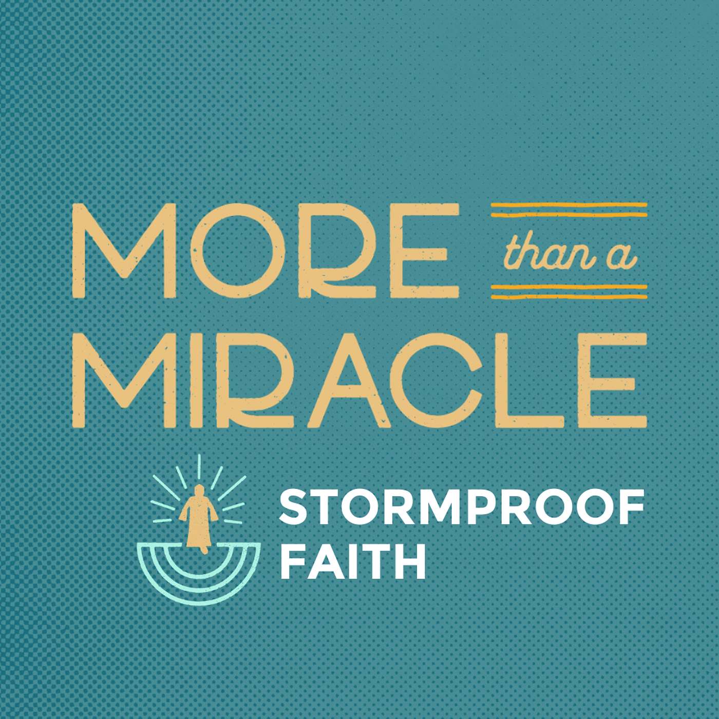 More than a Miracle: Stormproof Faith