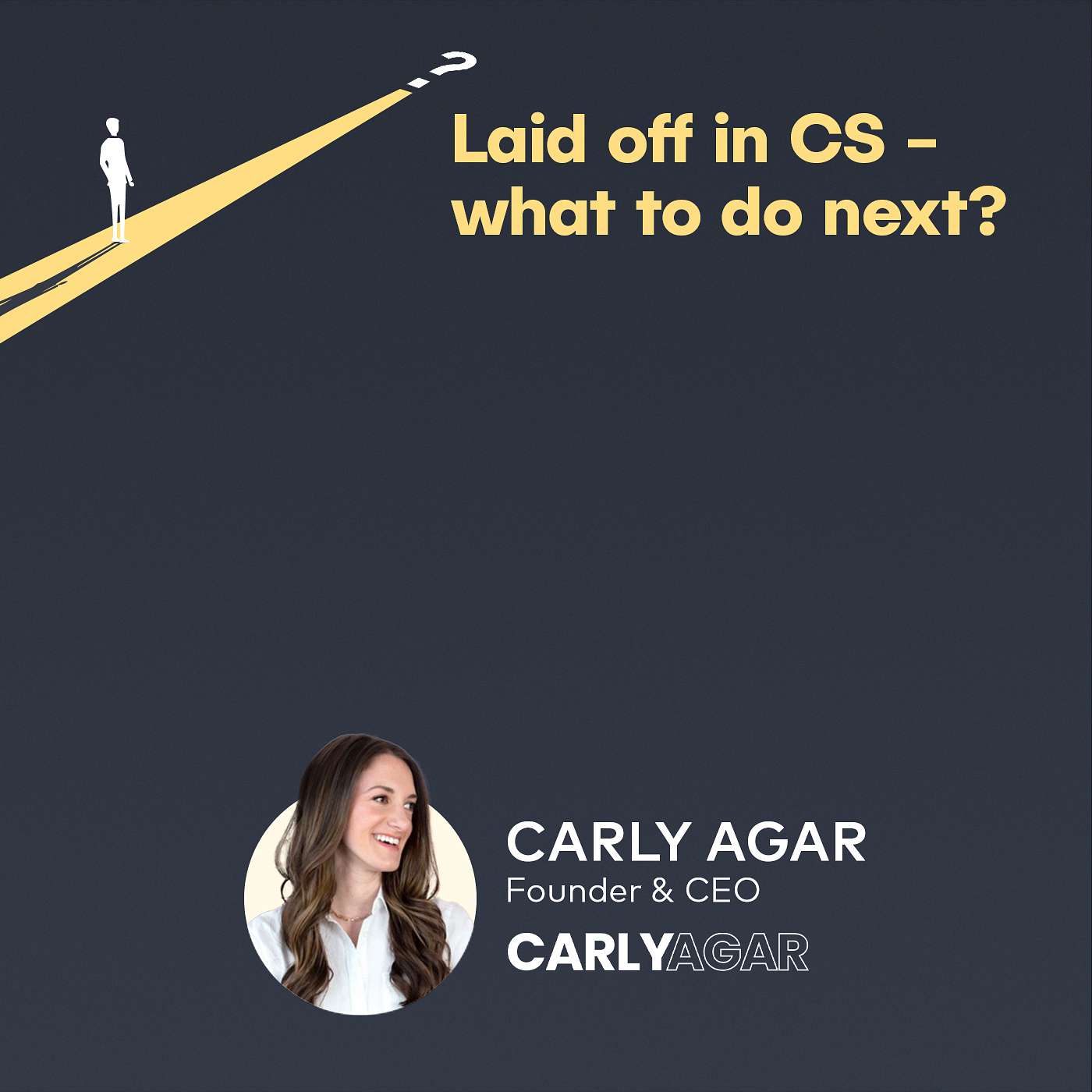 Carly Agar, Founder and CEO at CarlyAgar - Laid off in CS, what to do next?