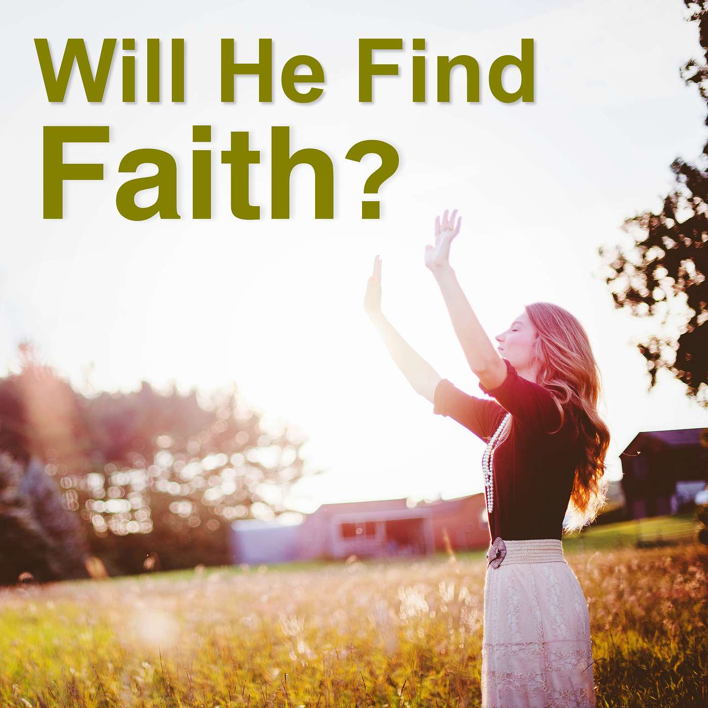 Will He Find Faith? Will He Find Faith?