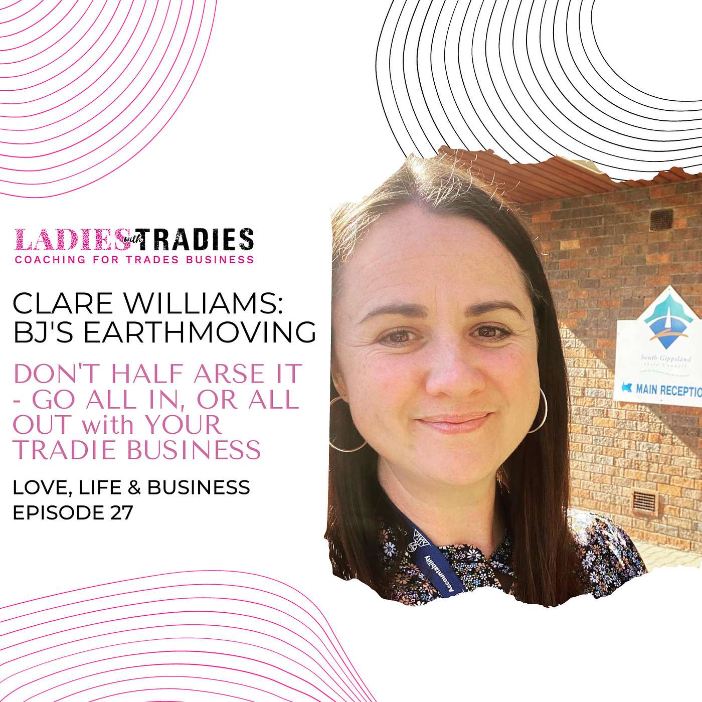 CLARE WILLIAMS - BJ'S EARTHMOVING - Don't half arse it - GO all in our all out for your Tradie business episode artwork