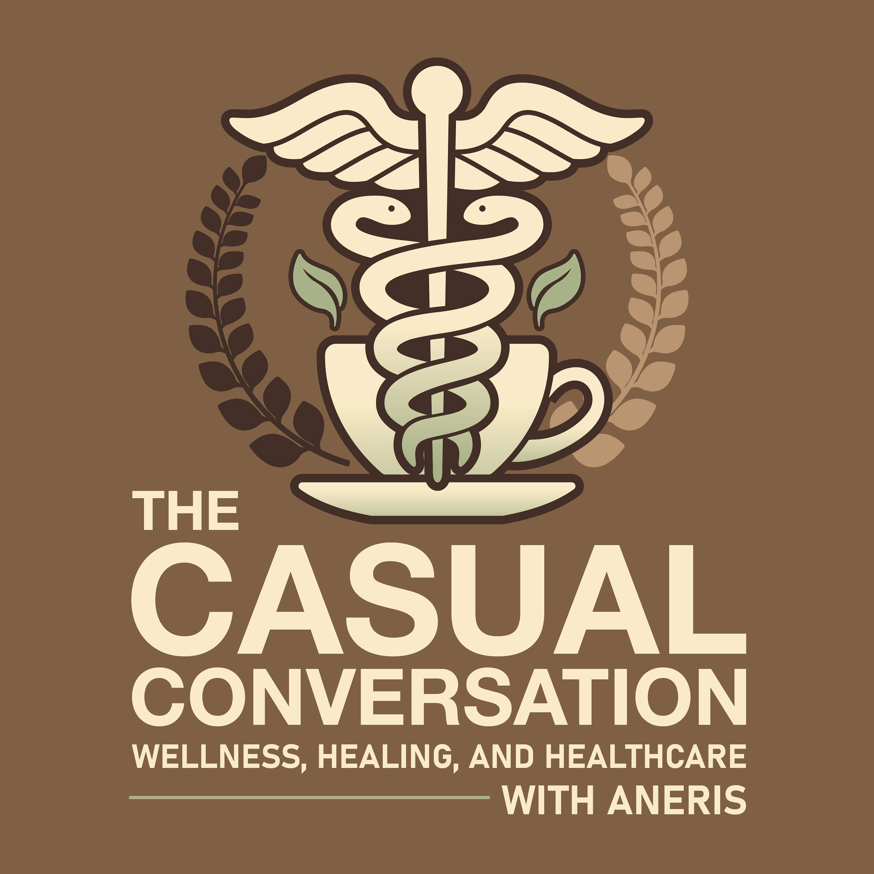 The Casual Conversation: Wellness, Healing, and Healthcare with Aneris podcast artwork