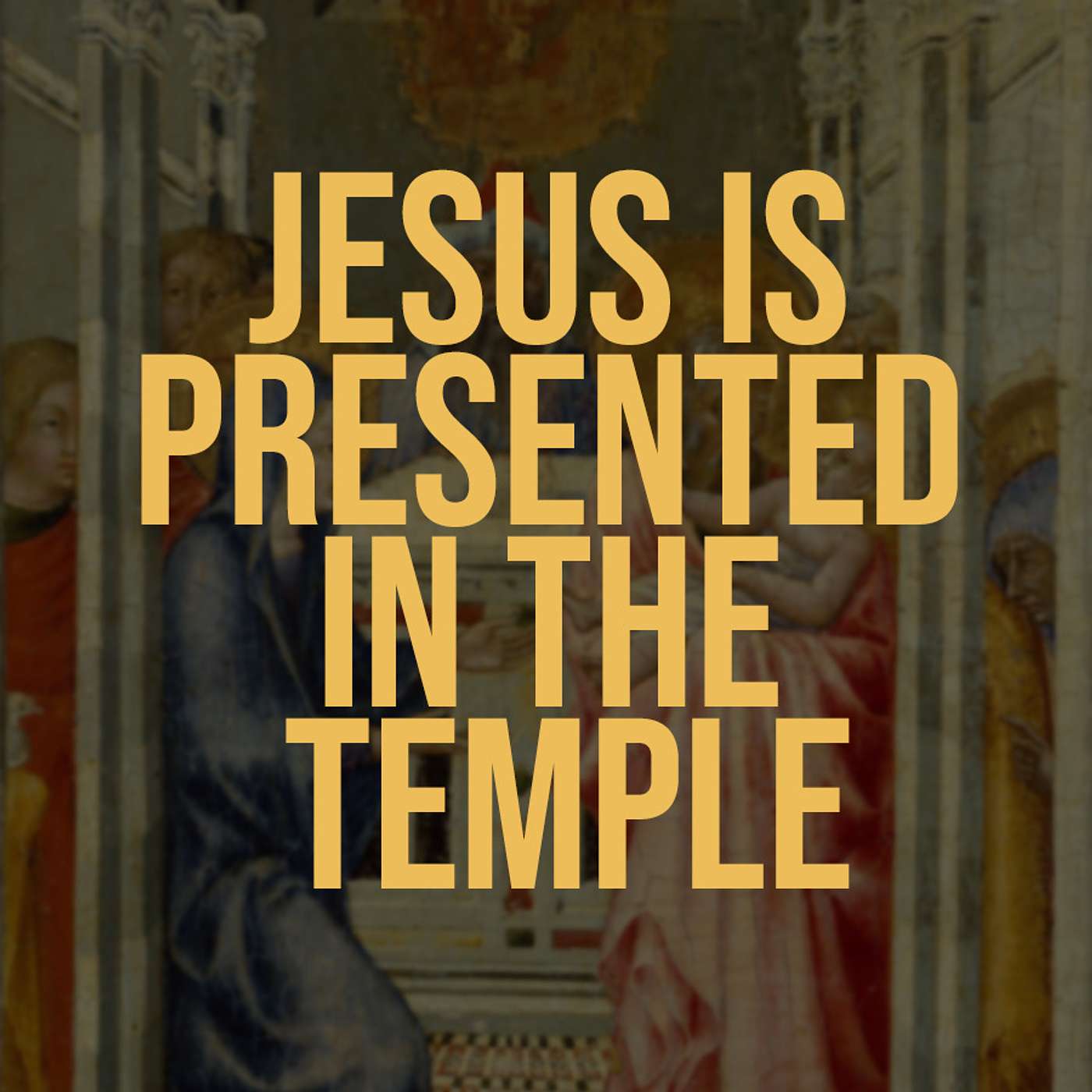 Episode 14: Jesus is presented in the Temple - Luke 2: 22-40